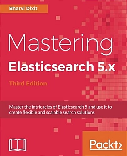 Mastering Elasticsearch 5.x - Third Edition (Paperback, 3 Revised edition)