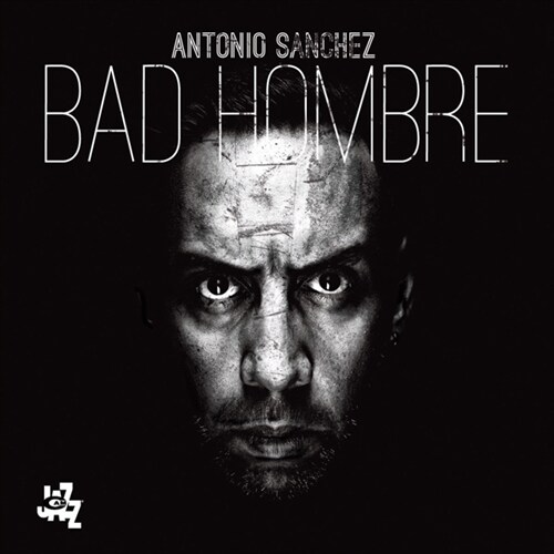 [수입] Antonio Sanchez - Bad Hombre