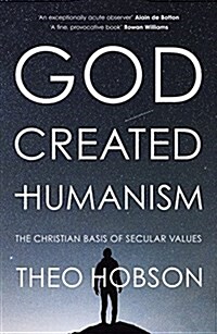 God Created Humanism : The Christian Basis Of Secular Values (Paperback)