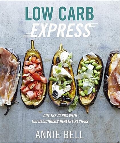 Low Carb Express : Cut the carbs with 130 deliciously healthy recipes (Paperback)