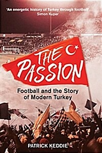 The Passion : Football and the Story of Modern Turkey (Hardcover)