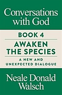 Conversations with God, Book 4 : Awaken the Species, A New and Unexpected Dialogue (Paperback)