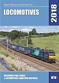 Locomotives 2018 : Including Pool Codes and Locomotives Awaiting Disposal (Paperback, 60 New edition)