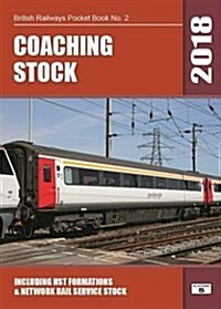 Coaching Stock 2018 : Including HST Formations and Network Rail Service Stock (Paperback, 42 New edition)