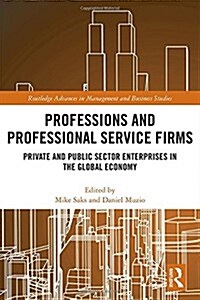 Professions and Professional Service Firms : Private and Public Sector Enterprises in the Global Economy (Hardcover)