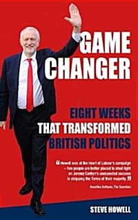 GAME CHANGER Eight Weeks That Transformed British Politics : Inside Corbyns Election Machine (Hardcover)