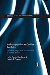 Arab Approaches to Conflict Resolution: Mediation, Negotiation and Settlement of Political Disputes (Paperback)
