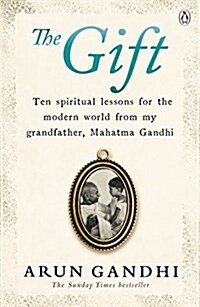 The Gift : Ten spiritual lessons for the modern world from my Grandfather, Mahatma Gandhi (Paperback)