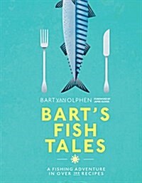 Barts Fish Tales : A fishing adventure in over 100 recipes (Hardcover)
