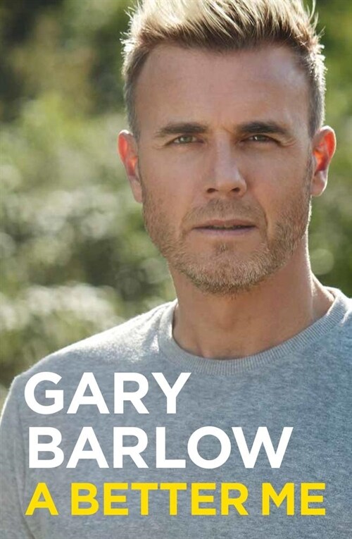 A Better Me : This is Gary Barlow as honest, heartfelt and more open than ever before (Hardcover)