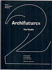 Archifutures Vol 2 : The Studio (Paperback)