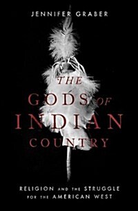 The Gods of Indian Country: Religion and the Struggle for the American West (Hardcover)