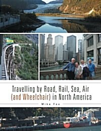 Travelling by Road, Rail, Sea, Air (and Wheelchair) in North America (Paperback)