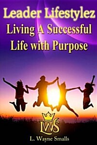 Leader Lifestylez: Living a Successful Life with Purpose (Paperback)
