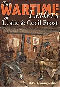 The Wartime Letters of Leslie and Cecil Frost, 1915-1919 (Paperback)