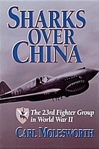 Sharks Over China: The 23rd Fighter Group in World War II (Paperback)