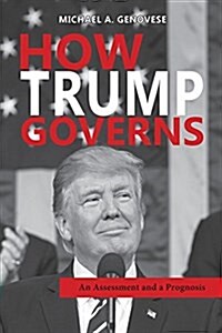 How Trump Governs: An Assessment and a Prognosis (Paperback)