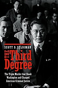 The Third Degree: The Triple Murder That Shook Washington and Changed American Criminal Justice (Hardcover)