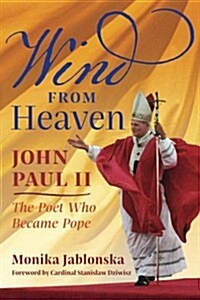 Wind from Heaven: John Paul II-The Poet Who Became Pope (Paperback)