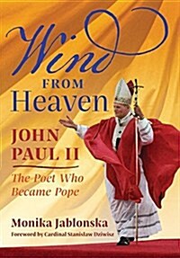 Wind from Heaven: John Paul II-The Poet Who Became Pope (Hardcover)