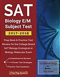 SAT Biology E/M Subject Test 2017-2018: Prep Book & Practice Test Review for the College Board SAT Biology Ecological or Biology Molecular Exam (Paperback)