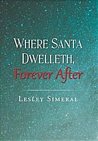 Where Santa Dwelleth, Forever After (Hardcover)