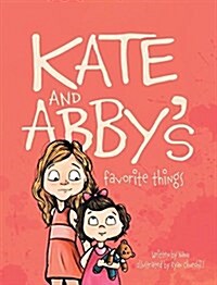 Kate and Abbys Favorite Things (Hardcover)