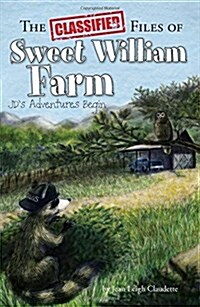 The Classified Files of Sweet William Farm: Jds Adventures Begin (Paperback)