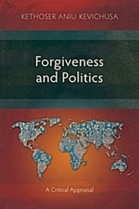 Forgiveness and Politics : A Critical Appraisal (Paperback)
