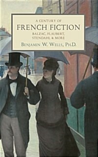 A Century of French Fiction: Balzac, Flaubert, Stendhal and More (Paperback)
