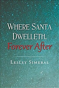 Where Santa Dwelleth, Forever After (Paperback)
