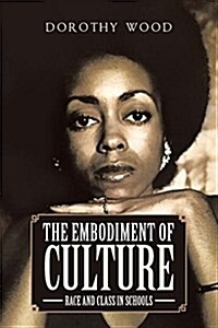 The Embodiment of Culture: Race and Class in Schools (Paperback)