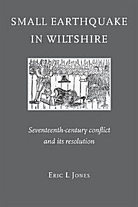 Small Earthquake in Wiltshire: Seventeenth-Century Conflict and Its Resolution (Paperback)