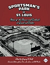 Sportsmans Park in St. Louis: Home of the Browns and Cardinals (Paperback)