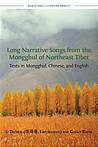 Long Narrative Songs from the Mongghul of Northeast Tibet: Texts in Mongghul, Chinese, and English (Paperback)