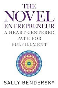 The Novel Entrepreneur: A Heart-Centered Path for Fulfillment (Paperback)