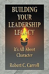 Building Your Leadership Legacy (Paperback)