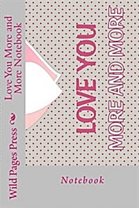Love You More and More Notebook (Paperback)