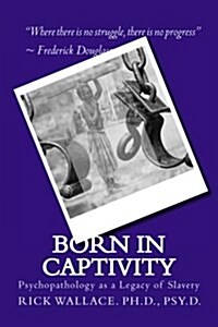 Born in Captivity: Psychopathology as a Legacy of Slavery (Paperback)