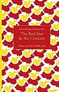 The Red Star and the Crescent: China and the Middle East (Paperback)