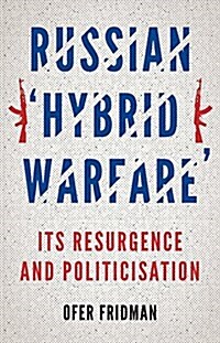 Russian Hybrid Warfare: Resurgence and Politicization (Hardcover)