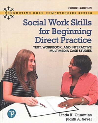 Social Work Skills for Beginning Direct Practice: Text, Workbook and Interactive Multimedia Case Studies (Paperback, 4)