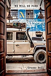 We Will Be Free: Overlanding in Africa and Around South America (Paperback)