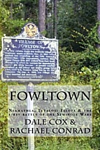 Fowltown: Neamathla, Tutalosi Talofa & the First Battle of the Seminole Wars (Paperback)