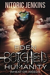 Eden Botched Humanity: Wheat or Weeds (Paperback)
