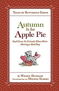 Autumn Is for Apple Pie: God Gives Us Friends When Were Having a Bad Day (Hardcover)