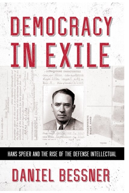Democracy in Exile: Hans Speier and the Rise of the Defense Intellectual (Hardcover)