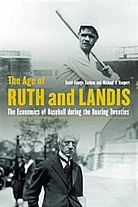 The Age of Ruth and Landis: The Economics of Baseball During the Roaring Twenties (Hardcover)