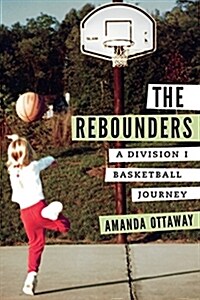 The Rebounders: A Division I Basketball Journey (Hardcover)