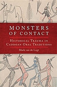 Monsters of Contact: Historical Trauma in the Caddoan Oral Traditions (Hardcover)